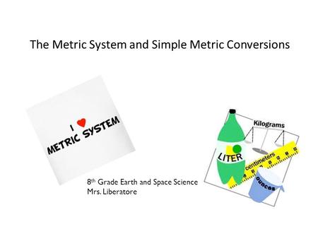 The Metric System and Simple Metric Conversions