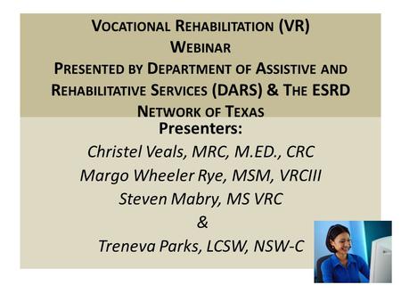 Presenters: Christel Veals, MRC, M.ED., CRC Margo Wheeler Rye, MSM, VRCIII Steven Mabry, MS VRC & Treneva Parks, LCSW, NSW-C V OCATIONAL R EHABILITATION.