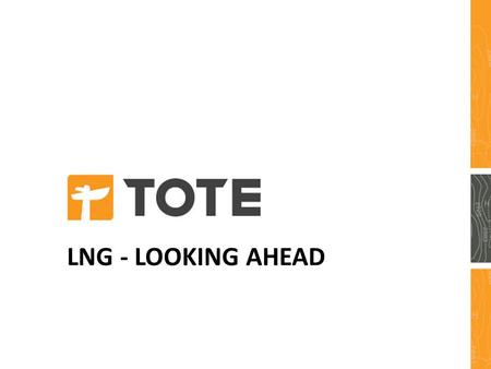 LNG - LOOKING AHEAD. High speed liner service in US Domestic Trade Washington to Alaska Florida to Puerto Rico Logistics based operations in Alaska, Hawaii.