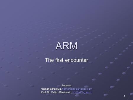 ARM The first encounter Authors: