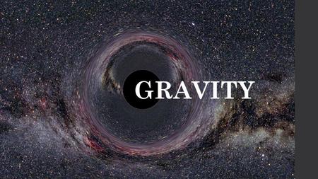 GRAVITY.