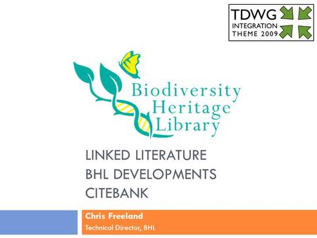 LINKED LITERATURE BHL DEVELOPMENTS CITEBANK Chris Freeland Technical Director, BHL.