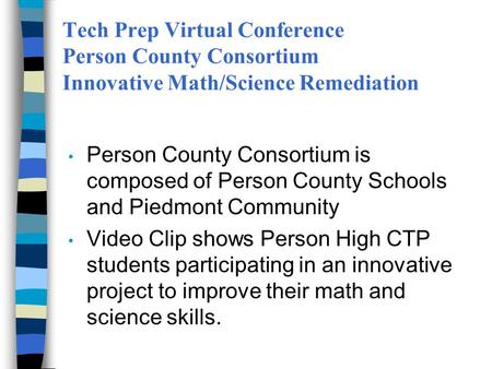 Tech Prep Virtual Conference Person County Consortium Innovative Math/Science Remediation Person County Consortium is composed of Person County Schools.