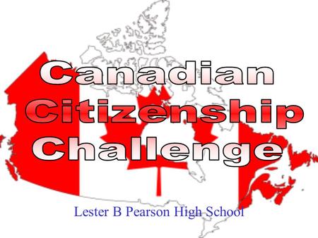 Lester B Pearson High School. 1. The leader of the federal government is also known as: A.The mayor B.The governor general C.The speaker of the house.