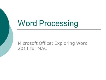 Word Processing Microsoft Office: Exploring Word 2011 for MAC.