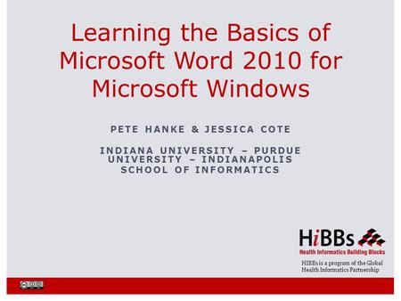 HIBBs is a program of the Global Health Informatics Partnership PETE HANKE & JESSICA COTE INDIANA UNIVERSITY – PURDUE UNIVERSITY – INDIANAPOLIS SCHOOL.