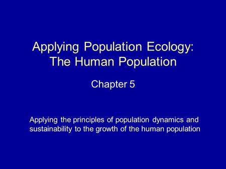 Applying Population Ecology: The Human Population