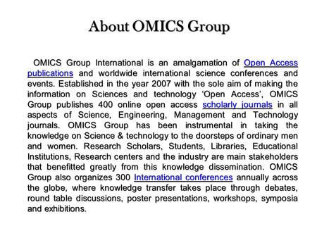 About OMICS Group OMICS Group International is an amalgamation of Open Access publications and worldwide international science conferences and events.