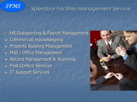 Splendour Facilities Management Service  HR Outsourcing & Payroll Management  Commercial Housekeeping  Property Building Management  Mail / Office.