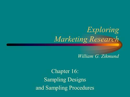 Exploring Marketing Research William G. Zikmund