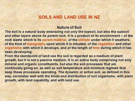 SOILS AND LAND USE IN NZ Nature of Soil The soil is a natural body embracing not only the topsoil, but also the subsoil and other layers above its parent.