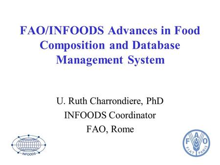 U. Ruth Charrondiere, PhD INFOODS Coordinator FAO, Rome