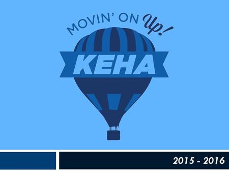 2015 - 2016. KEHA Mission Improving the quality of life for families and communities through leadership development, volunteer service and education.