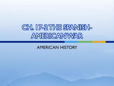 AMERICAN HISTORY.  1890s—Only Spanish colonies in western hemisphere are Cuba and Puerto Rico  1868—Cubans launch a series of revolts to Spanish rule.