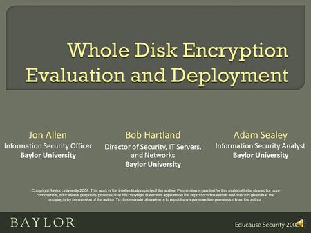 Jon Allen Information Security Officer Baylor University Adam Sealey Information Security Analyst Baylor University Bob Hartland Director of Security,