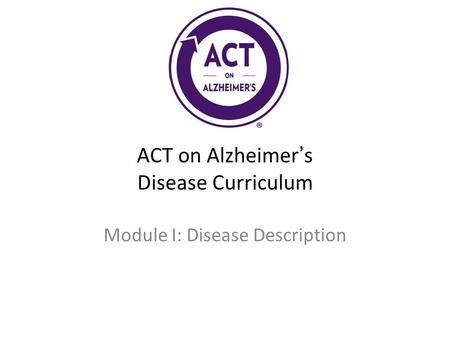 ACT on Alzheimer’s Disease Curriculum