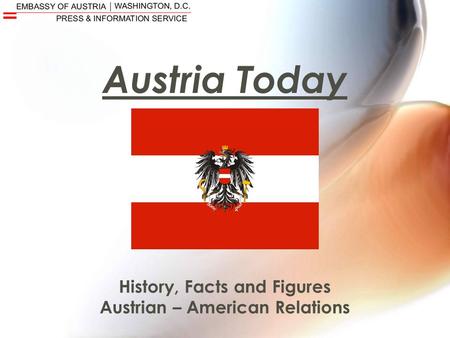 Austria Today History, Facts and Figures Austrian – American Relations.