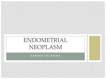 Endometrial neoplasm Karima salamah.