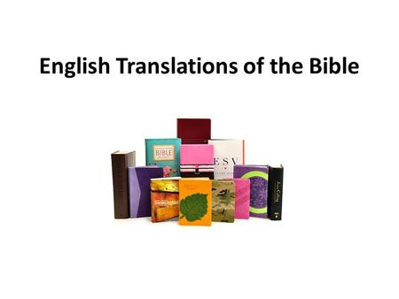 English Translations of the Bible. The Need For Translations “Go into all the world and preach the gospel to every creature” (Mark 16:15). As the gospel.