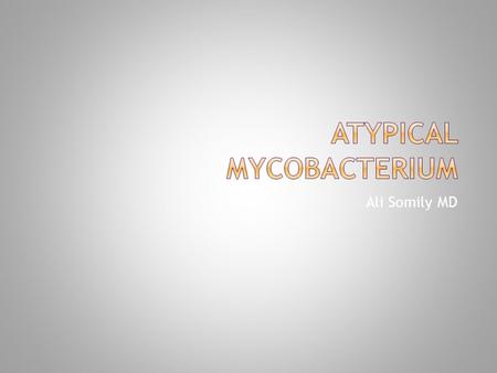 Ali Somily MD.  All mycobacterial species except those that cause tuberculosis (TB)  Mycobacterium tuberculosis complex includes M. tuberculosis  including.