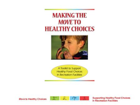 Supporting Healthy Food Choices in Recreation Facilities Move to Healthy Choices.