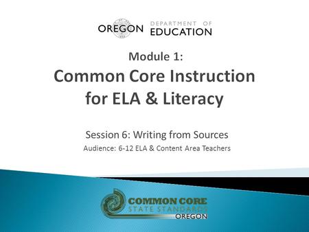 Session 6: Writing from Sources Audience: 6-12 ELA & Content Area Teachers.