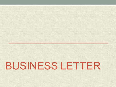 BUSINESS LETTER. Heading The heading gives the writer’s address and the date. A comma is placedbetween city and state. States are abbreviated into 2 letters.