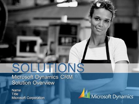 Microsoft Dynamics CRM Solution Overview Name Title Microsoft Corporation SOLUTIONS.