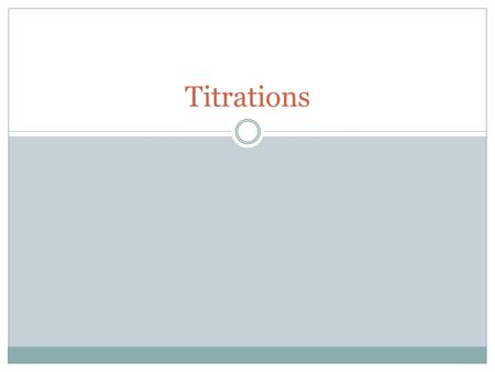 Titrations. Titration Method for determining the concentration of an unknown solution A measured volume of a solution of known concentration (titrant)