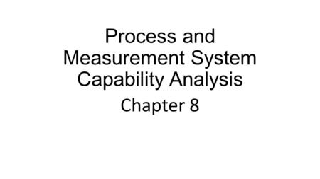 Process and Measurement System Capability Analysis