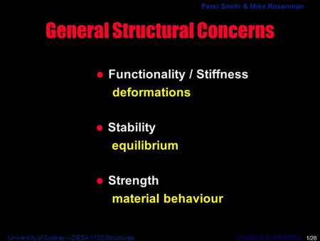 University of Sydney – DESA 1102 Structures LOADS & SUPPORTS Peter Smith & Mike Rosenman General Structural Concerns Functionality / Stiffness deformations.