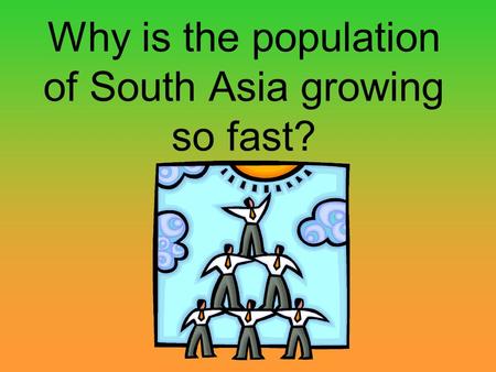 Why is the population of South Asia growing so fast?