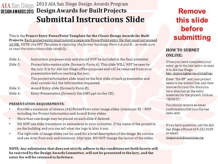 2013 AIA San Diego Design Awards Program Design Awards for Built Projects Submittal Instructions Slide This is the Project Entry PowerPoint Template for.