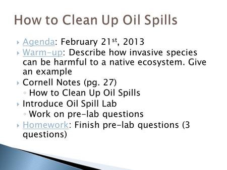  Agenda: February 21 st, 2013  Warm-up: Describe how invasive species can be harmful to a native ecosystem. Give an example  Cornell Notes (pg. 27)