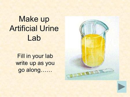 Make up Artificial Urine Lab Fill in your lab write up as you go along……