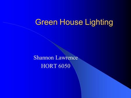 Green House Lighting Shannon Lawrence HORT 6050. What is Light? -Light is electromagnetic radiation that has a wavelength between 4,000 (violet) to about.