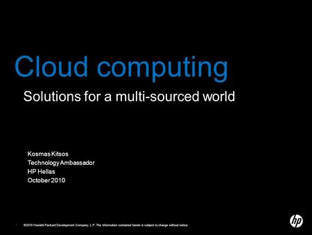 ©2010 Hewlett-Packard Development Company, L.P. The information contained herein is subject to change without notice 1 Kosmas Kitsos Technology Ambassador.