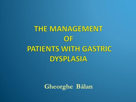 Gheorghe Bălan. Multistep gastric carcinogenesis (Correa cascade) Normal mucosa – non-atrophic gastritis – atrophic gastritis – intestinal metaplasia.