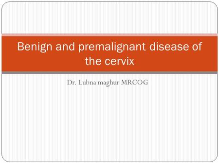 Benign and premalignant disease of the cervix