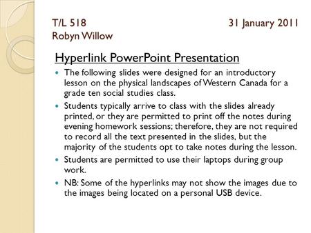 T/L 518 31 January 2011 Robyn Willow Hyperlink PowerPoint Presentation The following slides were designed for an introductory lesson on the physical landscapes.