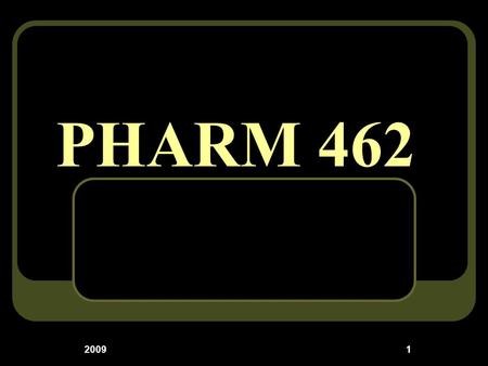 PHARM 462 2009.