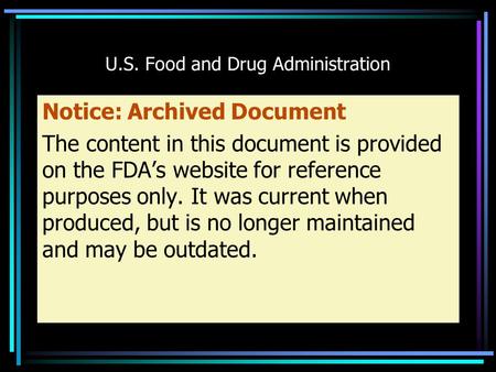 U.S. Food and Drug Administration Notice: Archived Document The content in this document is provided on the FDA’s website for reference purposes only.