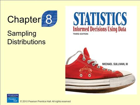 © 2010 Pearson Prentice Hall. All rights reserved 8-1 Chapter Sampling Distributions 8 © 2010 Pearson Prentice Hall. All rights reserved.