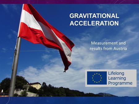 GRAVITATIONAL ACCELERATION Measurement and results from Austria.