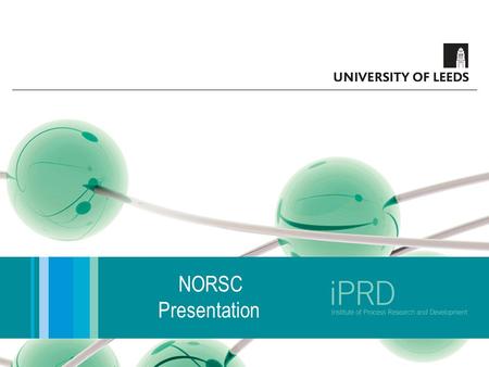 NORSC Presentation. What is iPRD?  Founded in 2008 at the University of Leeds  Established to support chemical companies of all sizes by providing solutions.