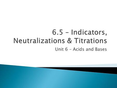 Unit 6 – Acids and Bases.  Indicators are dyes that change colour under varying conditions of acidity.  Although not as accurate as instruments such.