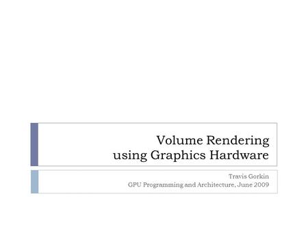 Volume Rendering using Graphics Hardware