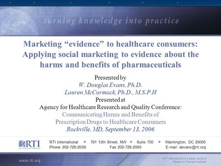 Marketing “evidence” to healthcare consumers: Applying social marketing to evidence about the harms and benefits of pharmaceuticals Presented by W. Douglas.