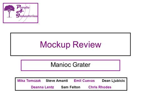 Mockup Review Manioc Grater Mika Tomczak Steve Amanti Emil Cuevas Dean Ljubicic Deanna Lentz Sam Felton Chris Rhodes.