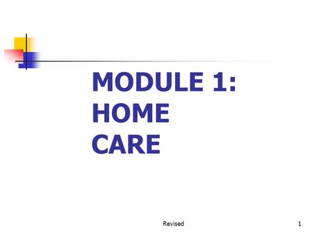 MODULE 1: HOME CARE Revised1. OBJECTIVES 1. Understand the history of home care/home health 2. Identify the different disciplines involved in home care.